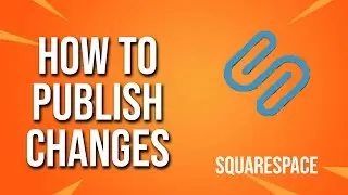 How To Publish Changes Squarespace Tutorial