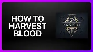 How To Harvest Blood In Skyrim Tutorial