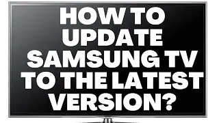 How to Update Samsung TV to the Latest Version? (Easy Steps)