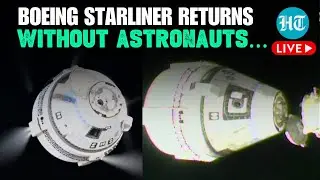 LIVE | Boeing Starliner Returns From Space Without Astronauts Sunita Williams & Butch Wilmore