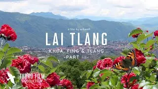 Lai Tlang: Khua, fing & tlang ~ Part III [4K]