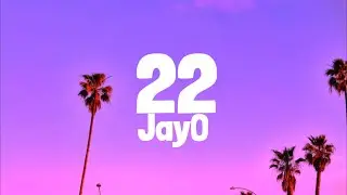 JayO - 22 (Lyrics) / You're 22 too hot to handle