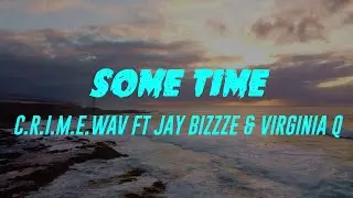 Some Time (Lyrics) C.R.I.M.E.Wav Ft Jay Bizzze & Virginia Q