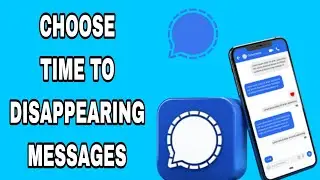 How To Choose Time To Disappearing Messages On Signal App [ the easiest Solution ]