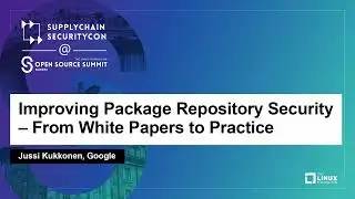 Improving Package Repository Security – From White Papers to Practice - Jussi Kukkonen, Google