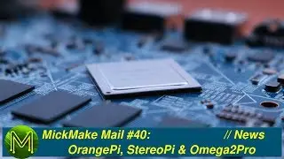 #254 MickMake Mail #40: Orange Pi, StereoPi, Omega2 Pro & microUPS // News