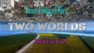 Two Wold Effect. Два Мира. Эффект для видео с Дрона. Final Cut Pro X.