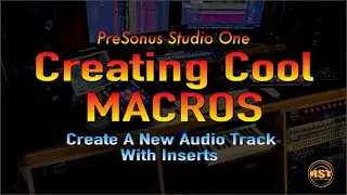 Creating Cool Macros-Create New Audio Track with Inserts - Home Studio Trainer Show