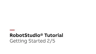 RobotStudio® Tutorial – Getting Started 2/5