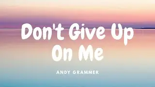 Andy Grammer - Don't Give Up On Me (Lyrics)