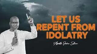 LET US REPENT FROM IDOLATRY | APOSTLE JOSHUA SELMAN | SINCERE LOVE FOR GOD | APOSTLE JOSHUA SELMAN