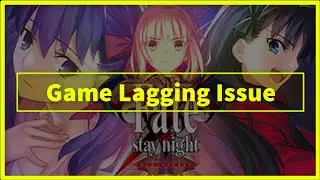 Fate stay/night REMASTERED Game Keeps Lagging Issue