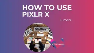 Full Guide to Pixlr X - Free Online Photo Editor