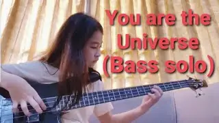 You are the universe - bass solo