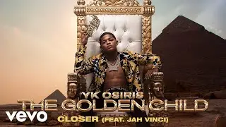 YK Osiris - Closer ft. Jah Vinci (Official Audio)