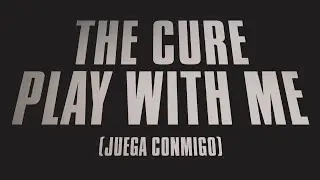 The Cure - Play With Me - Subtitulada (Español / Inglés)