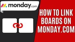 How to Link Boards in Monday.com [Quick Guide]