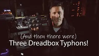 (And then there were) Three Dreadbox Typhons