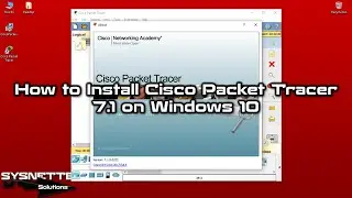 How to Install Cisco Packet Tracer 7.1 on Windows 10 | SYSNETTECH Solutions