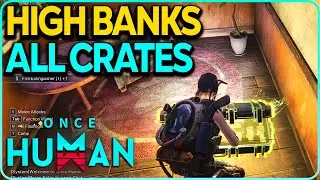 High Banks All Crates Locations Once Human