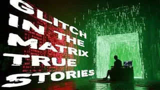 7 TRUE Glitch in the Matrix Scary Stories