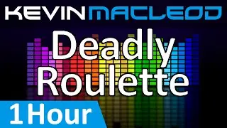 Kevin MacLeod: Deadly Roulette [1 HOUR]