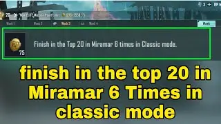 Finish in the Top 20 in Miramar 6 Times in classic mode