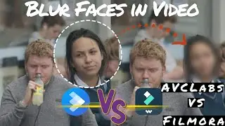 How to Blur Faces in Video Easily: AVCLabs vs Filmora Tutorial!