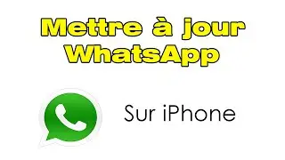 Comment mettre à jour WhatsApp sur iPhone