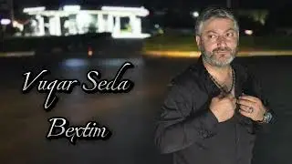 Vuqar Seda Bextim 2024