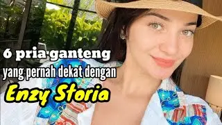 6 PRIA GANTENG YANG PERNAH DEKAT DENGAN ENZY STORIA dan MANTAN KEKASIH ENZY STORIA