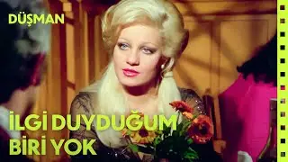 İlgi Duyduğum Hiç Kimse Yok | Düşman