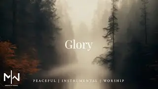 Glory - Instrumental Worship Music + Soaking Christian Music