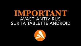 Comment  installer Avast antivirus sur ta tablette Android Tutoriel