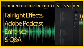 Sound for Video Session — Fairlight FX, Adobe Podcast Enhance, & Q&A