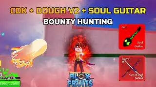 DOUGH V2 + GOD HUMAN + CDK + SOUL GUITAR (BOUNTY HUNTING) - BLOX FRUITS!!!