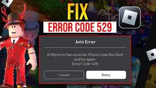 How to Fix Error Code 529 on Roblox | An HTTP Error has Occurred Error Code 529 in Windows