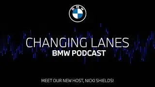 Meet our new host, Nicki Shields! - Changing Lanes #046. The BMW Podcast.