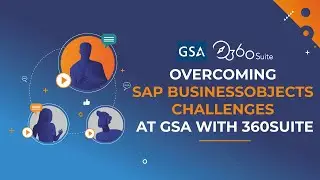 Overcoming SAP BusinessObjects Challenges At GSA With 360Suite