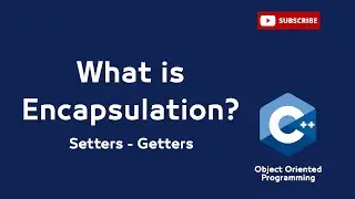 (9) What is Encapsulation? Setters and getters in c++ - Object-Oriented Programming