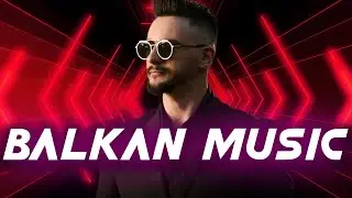 BALKANIKA MUSIC 2024 - BEST BALKAN HITS MIX 2024