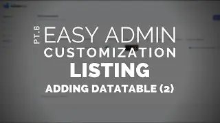 6 - Easy Admin Customization: Listing - Adding DataTable (2)