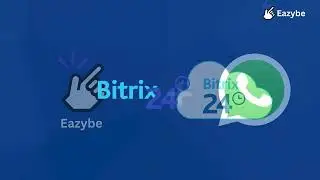 How to integrate Bitrix CRM with WhatsApp using Eazybe | Backs up WhatsApp Conversation in Bitrix