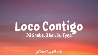 DJ Snake, J Balvin, Tyga - Loco Contigo (lyrics)