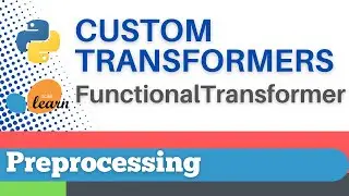 #25: Scikit-learn 22: Preprocessing 22: Custom transformers, FunctionalTransformer()