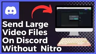 How To Send Large Video Files On Discord Without Nitro (Easy)