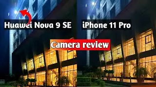 Huawei nova 9 se camera test vs iPhone 11 pro camera