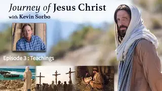 Journey of Jesus Christ | Episode 3 - Teachings | Kevin Sorbo