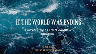 If the world was ending - Cover by Lenen Jamir & Susang