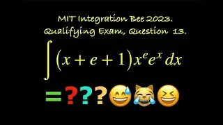 ∫(x + e + 1)xᵉeˣ dx = ?? MIT Integration Bee 2023, Qualifying Exam, Question 13. 